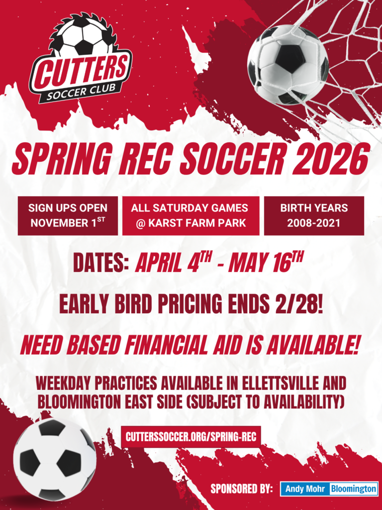 SPRING REC SOCCER 2026 SIGN UPS OPEN NOVEMBER 1ST ALL SATURDAY GAMES @ KARST FARM PARK BIRTH YEARS 2008-2021 DATES: APRIL 4TH - MAY 16TH EARLY BIRD PRICING ENDS 2/28! NEED BASED FINANCIAL AID IS AVAILABLE! WEEKDAY PRACTICES AVAILABLE IN ELLETTSVILLE AND BLOOMINGTON EAST SIDE (SUBJECT TO AVAILABILITY)