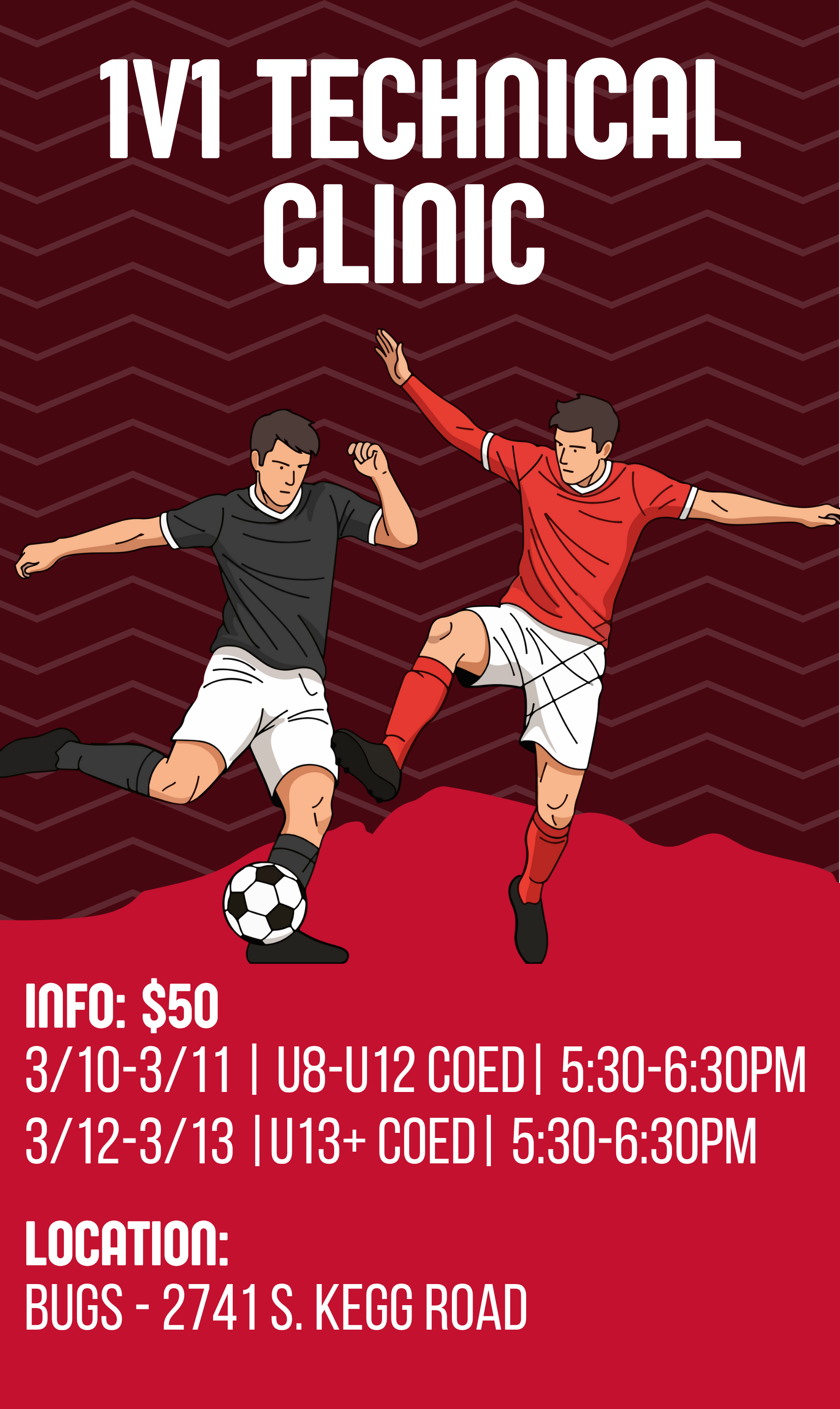 1v1 TECHNICAL CLINIC INFO: $50 3/10-3/11 | U8-U12 COED| 5:30-6:30PM 3/12-3/13 |U13+ COED | 5:30-6:30PM LOCATION: BUGS - 2741 S. KEGG ROAD